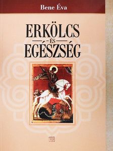 Bene Éva - Erkölcs és egészség [antikvár]