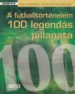 MONCZ ATTILA - A futballtörténelem 100 legendás pillanata [antikvár]