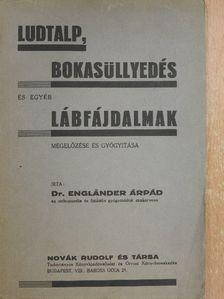 Dr. Engländer Árpád - Ludtalp, bokasüllyedés és egyéb lábfájdalmak megelőzése és gyógyítása [antikvár]