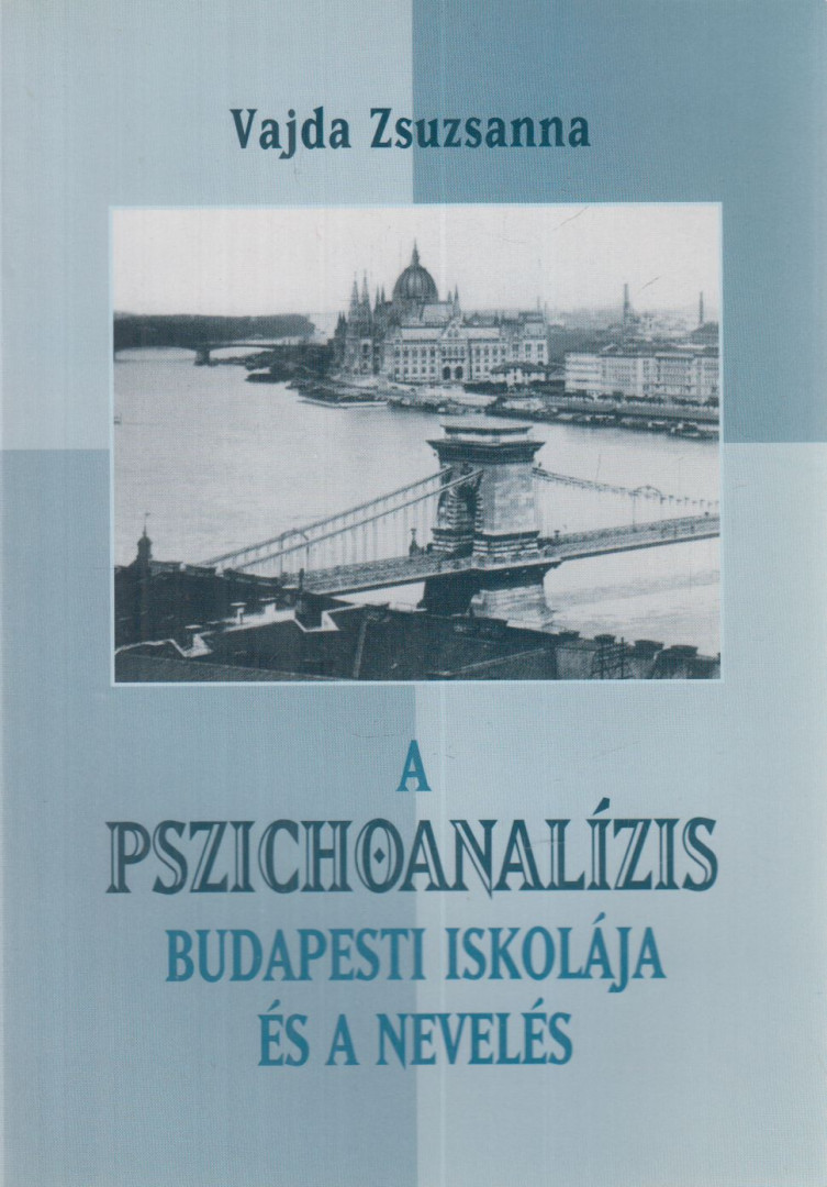 Vajda Zsuzsanna - A pszichoanalízis budapesti iskolája és a nevelés [antikvár]
