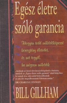 Bill Gillham - Egész életre szóló garancia [antikvár]