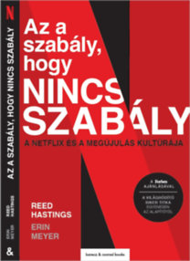 Reed Hastings - Erin Meyer - Az a szabály, hogy nincs szabály - A Netflix-módszer és a megújulás kultúrája [szépséghibás]