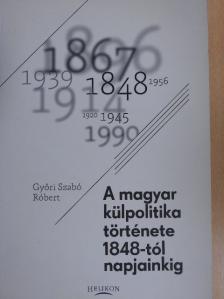 Győri Szabó Róbert - A magyar külpolitika története 1848-tól napjainkig [antikvár]