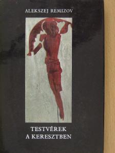 Alekszej Remizov - Testvérek a keresztben [antikvár]