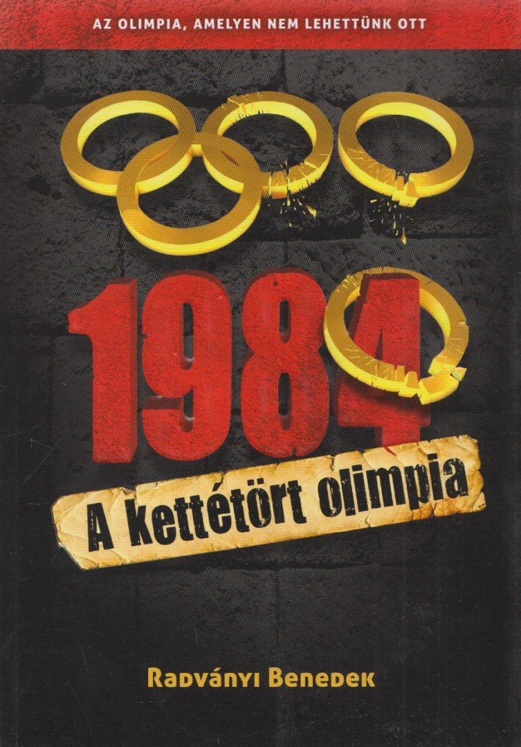 Radványi Benedek - 1984 - A kettétört olimpia [antikvár]