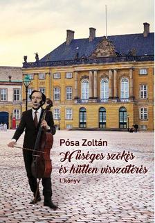 Pósa Zoltán - Hűséges szökés és hűtlen visszatérés I-II.