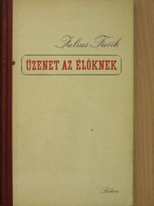 Julius Fucsik - Üzenet az élőknek [antikvár]