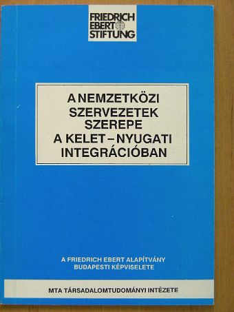 A nemzetközi szervezetek szerepe a kelet-nyugati integrációban [antikvár]