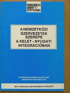 A nemzetközi szervezetek szerepe a kelet-nyugati integrációban [antikvár]