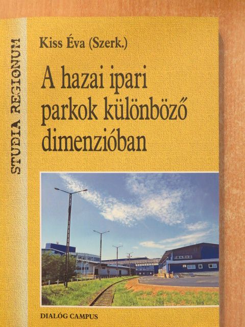 Kovács András - A hazai ipari parkok különböző dimenzióban [antikvár]