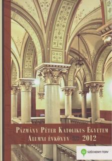 Gáspár Kinga (szerk.) - Pázmány Péter Katolikus Egyetem Alumni Évkönyv 2012 [antikvár]