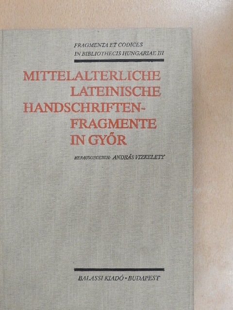 András Vízkelety - Mittelalterliche Lateinische Handschriftenfragmente in Győr [antikvár]
