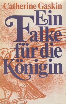 Catherine Gaskin - Ein Falke für die Königin [antikvár]