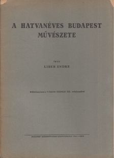 Liber Endre - A hatvanéves Budapest művészete [antikvár]