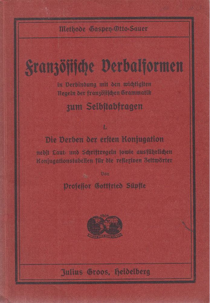 Süpfle, Gottfried - Französische Verbalformen in Verbindung mit den wichtigsten Regeln der französischen Grammatik zum Selbstabfragen I. [antikvár]