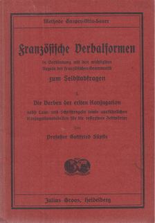 Süpfle, Gottfried - Französische Verbalformen in Verbindung mit den wichtigsten Regeln der französischen Grammatik zum Selbstabfragen I. [antikvár]