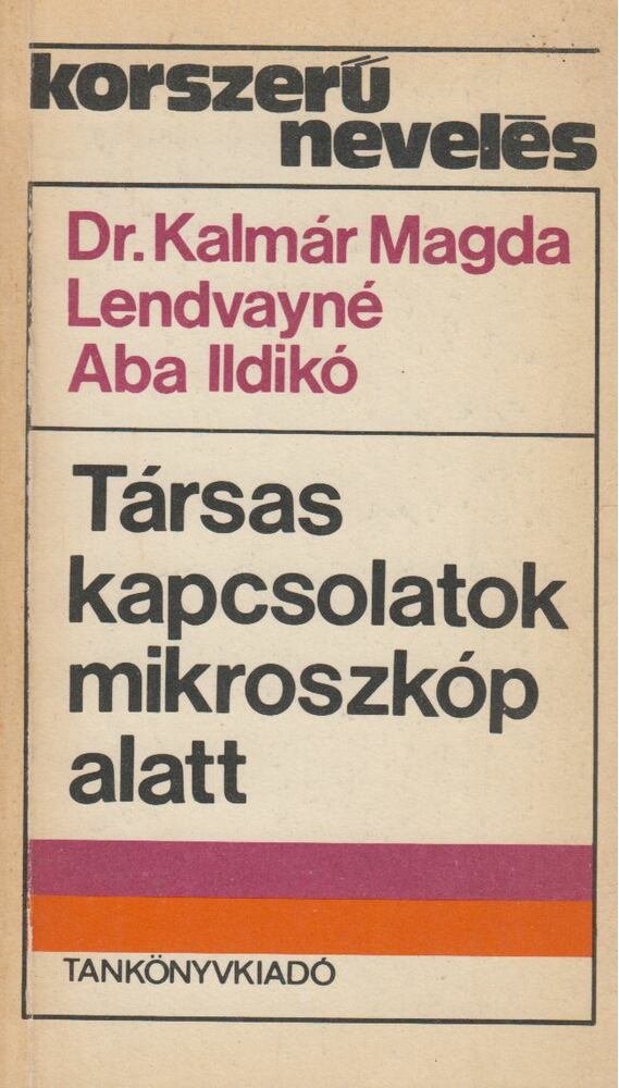 Kalmár Magda dr., Lendvayné Aba Ildikó - Társas kapcsolatok mikroszkóp alatt [antikvár]