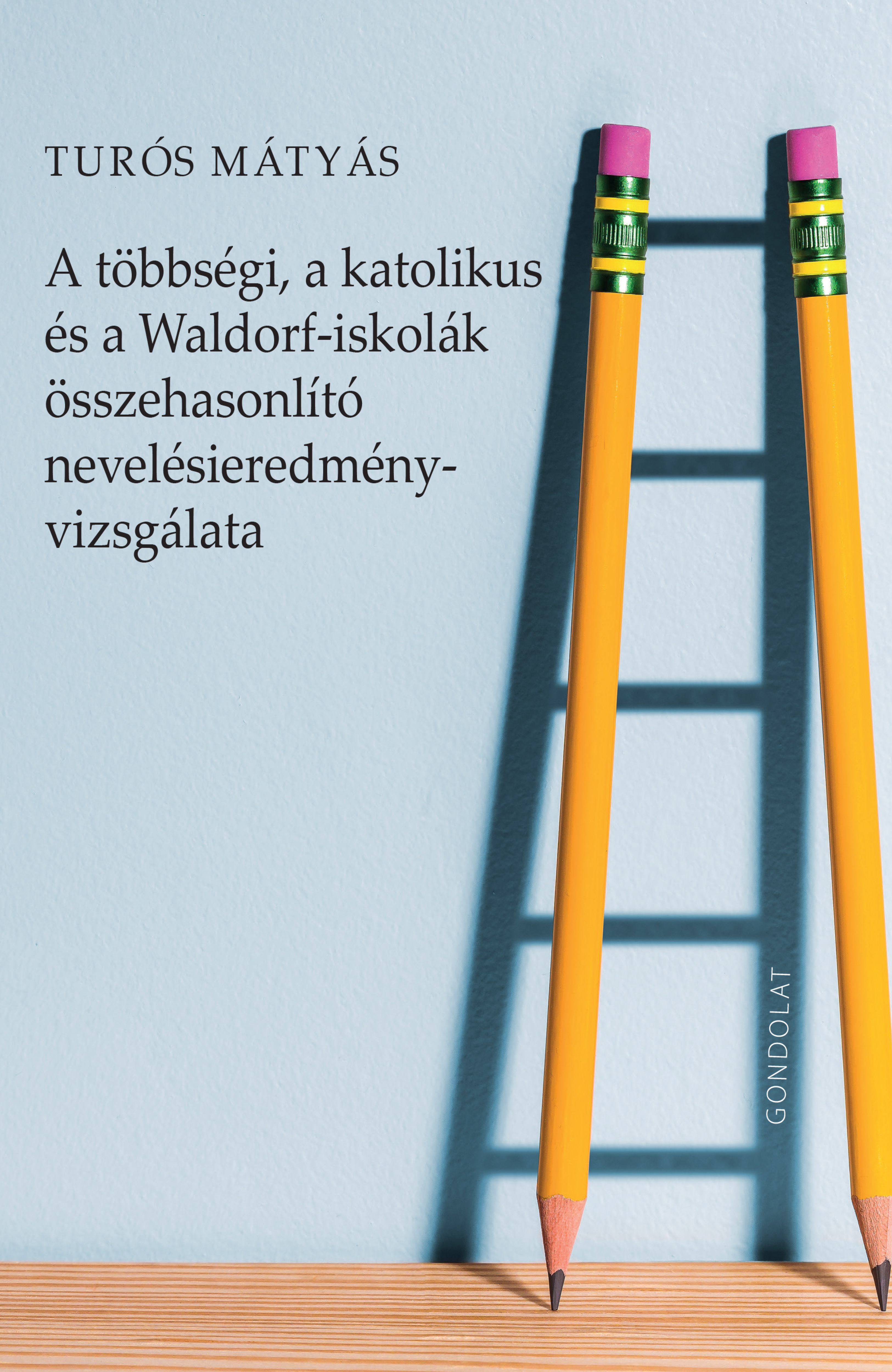 Turós Mátyás - A többségi, a katolikus és a Waldorf-iskolák összehasonlító nevelésieredmény-vizsgálata