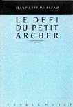 MILLECAM, JEAN-PIERRE - Le défi du petit archer [antikvár]