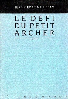 MILLECAM, JEAN-PIERRE - Le défi du petit archer [antikvár]