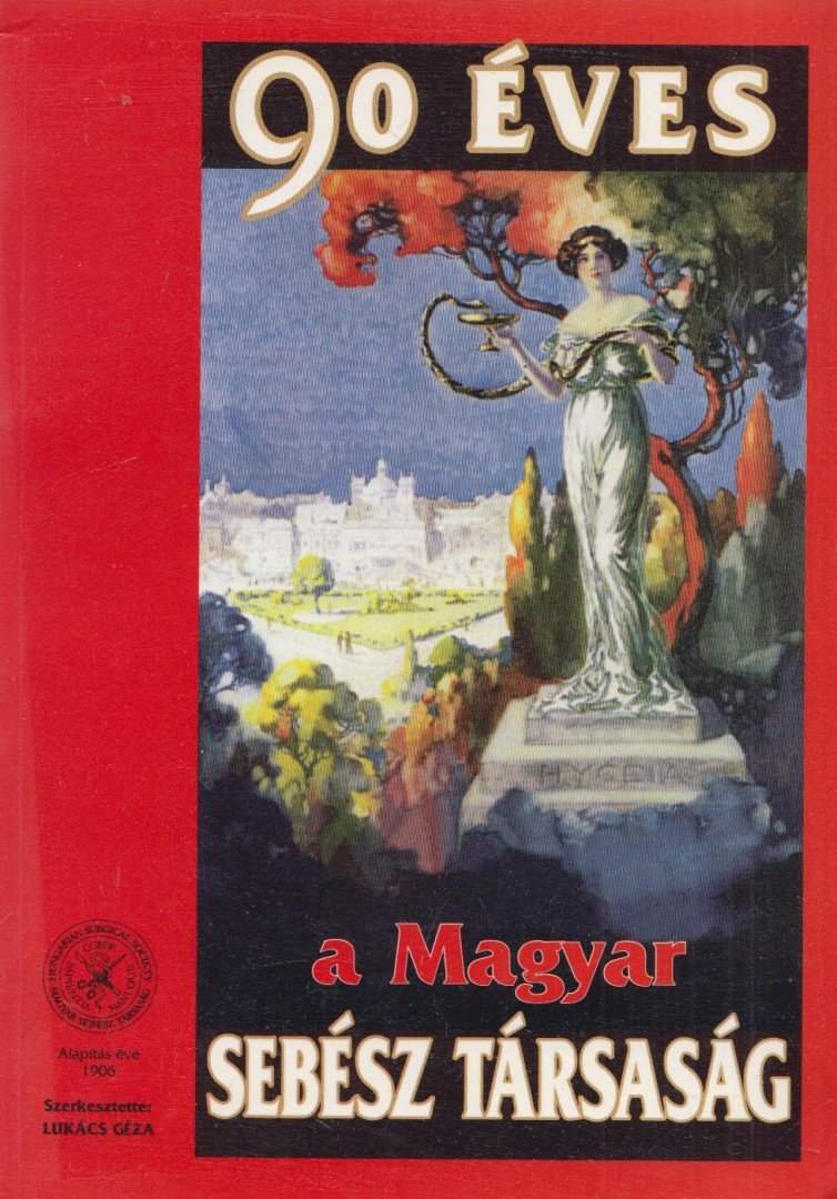 Lukács Géza - 90 éves a Magyar Sebésztársaság [antikvár]
