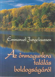 Emmanuel Jungclaussen OSB - Az önmagunkra találás boldogságáról [antikvár]