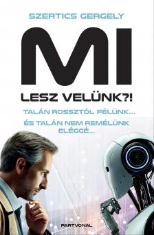 Szertics Gergely - MI lesz velünk?! - Talán rossztól félünk... És talán nem remélünk eléggé... [eKönyv: epub, mobi]