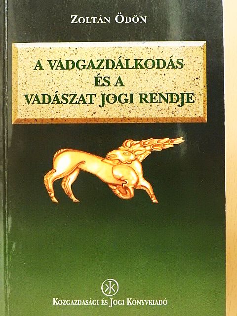 Zoltán Ödön - A vadgazdálkodás és a vadászat jogi rendje [antikvár]