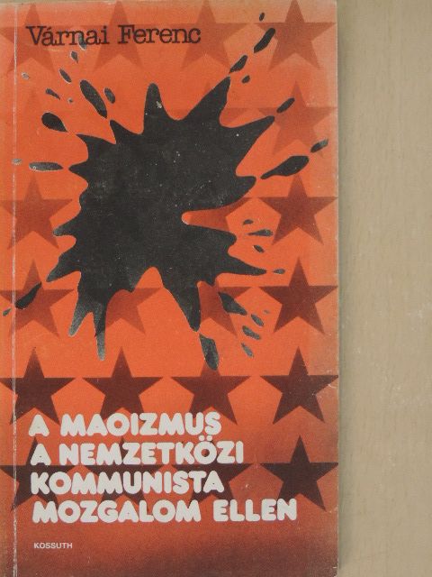 Várnai Ferenc - A maoizmus a nemzetközi kommunista mozgalom ellen [antikvár]