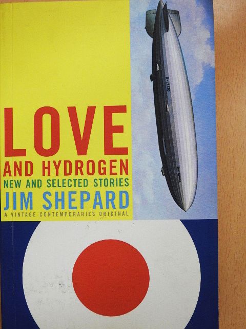 Jim Shepard - Love and Hydrogen [antikvár]