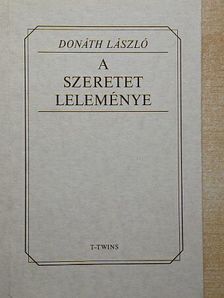 Donáth László - A szeretet leleménye [antikvár]