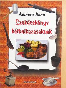 Nemere Ilona - Szakácskönyv kétbalkezeseknek [antikvár]