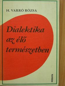 H. Varró Rózsa - Dialektika az élő természetben [antikvár]
