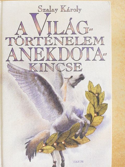 Szalay Károly - A világtörténelem anekdotakincse [antikvár]
