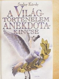 Szalay Károly - A világtörténelem anekdotakincse [antikvár]