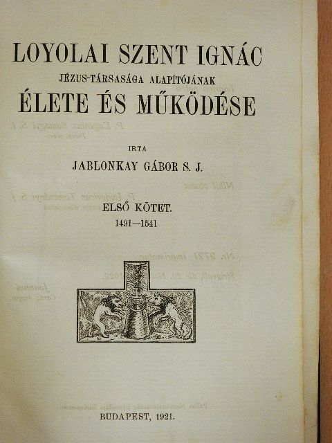 Jablonkay Gábor - Loyolai Szent Ignác, Jézus-Társasága alapítójának élete és működése I. (töredék) [antikvár]