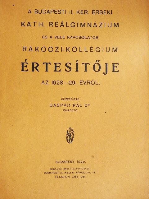 Dr. Gáspár Pál - A budapesti II. ker. érseki kath. reálgimnázium és a vele kapcsolatos Rákóczi-kollégium értesítője az 1928-29. évről [antikvár]