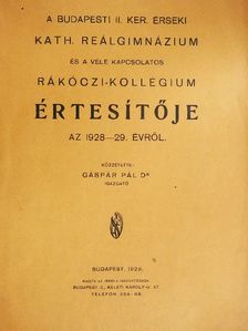 Dr. Gáspár Pál - A budapesti II. ker. érseki kath. reálgimnázium és a vele kapcsolatos Rákóczi-kollégium értesítője az 1928-29. évről [antikvár]