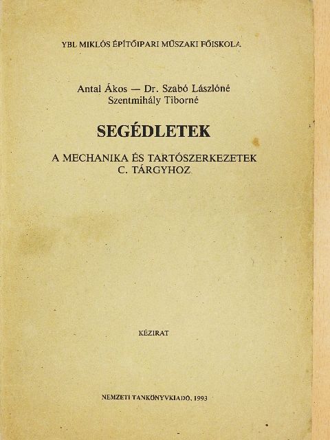 Antal Ákos - Segédletek a mechanika és tartószerkezetek c. tárgyhoz  [antikvár]