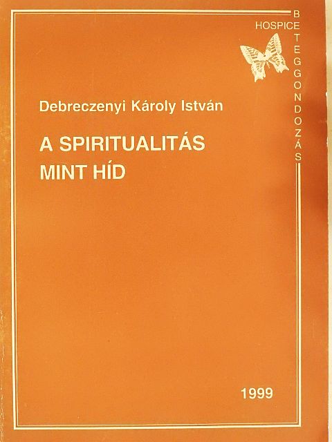 Debrecenyi Károly István - A spiritualitás mint híd [antikvár]