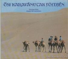 Korniss Péter - Ősi karavánutak földjén [antikvár]