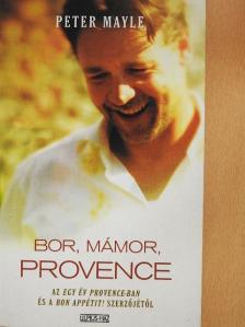 Peter Mayle - Bor, mámor, Provence [antikvár]