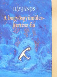 Háy János - A bogyósgyümölcskertész fia [antikvár]
