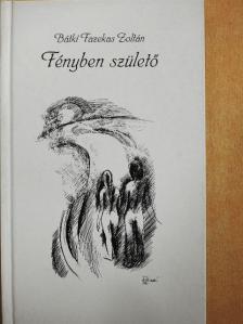 Bátki Fazekas Zoltán - Fényben születő [antikvár]