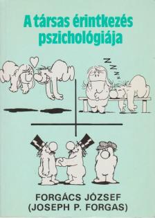 Forgács József, Forgas, Josep P. - A társas érintkezés pszichológiája [antikvár]