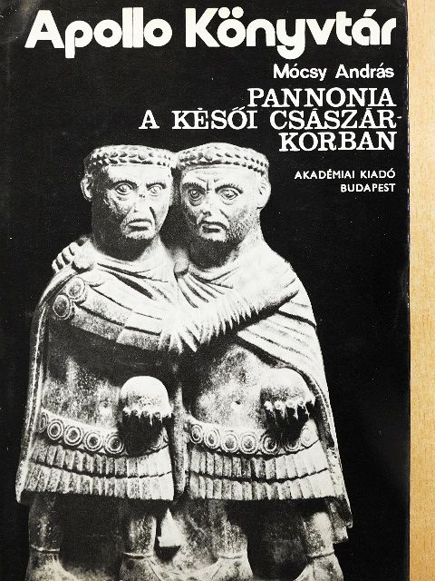 Mócsy András - Pannonia a késői császárkorban [antikvár]