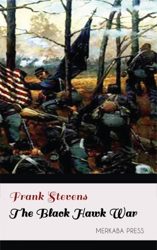Stevens Frank - The Black Hawk War [eKönyv: epub, mobi]