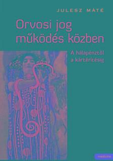 Julesz Máté - Orvosi jog működés közben - A hálapénztől a kártérítésig