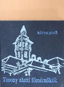 Bátyai Jenő - Torony alatti főmérnökök (minikönyv) [antikvár]