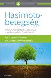 Marta Nowosadzka Izabella Wentz, - Hasimoto-betegség - Pajzsmirigybetegek kézikönyve a gyökeres életmódváltáshoz [eKönyv: epub, mobi]